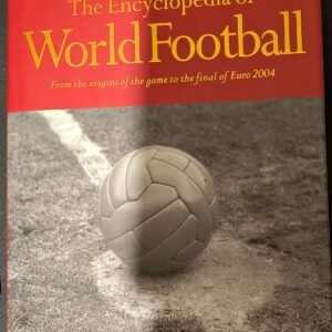 The Encyclopaedia of World Football: From the Origin of the Game to the Final of Euro 2004