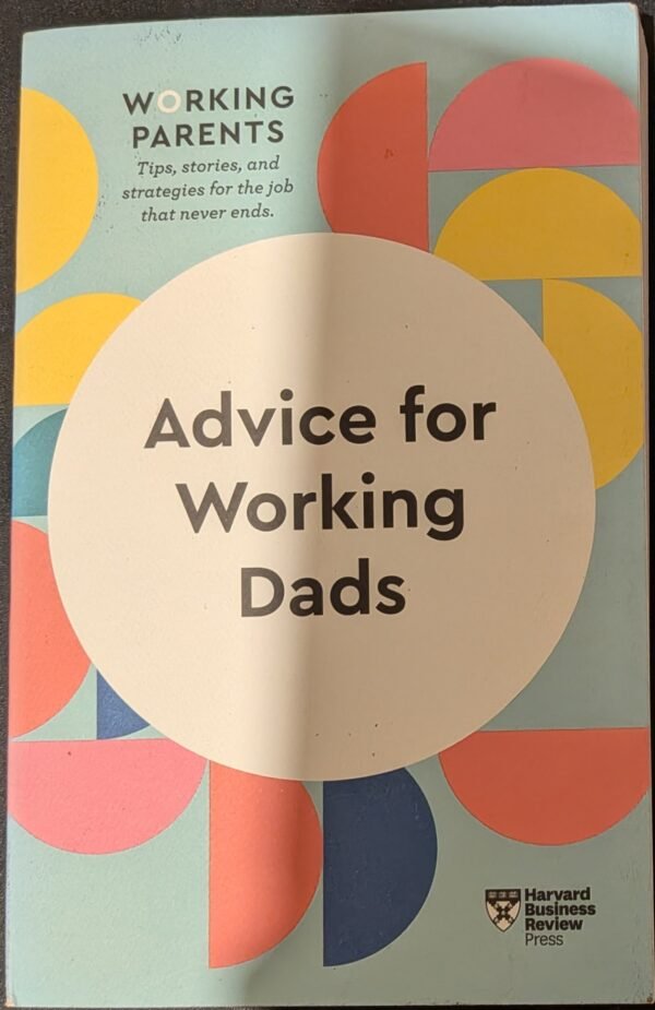 Advice for Working Dads: Working Parents by Harvard Business Review