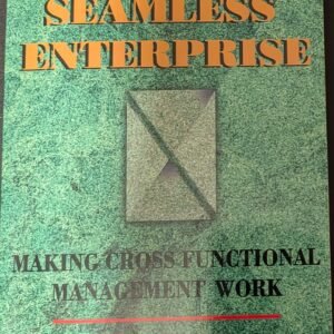 The Seamless Enterprise: Making Cross-functional Management Work by Dan Dimancescu