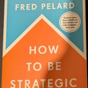 How To Be Strategic by Fred Pelard