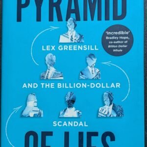 The Pyramid of Lies: Lex Greensill and the Billion-Dollar Scandal by Duncan Mavin
