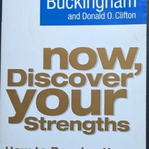 Now, Discover Your Strengths: How to Develop Your Talents and Those of the People You Manager by Marcus Buckingham and Donald O. Clifton