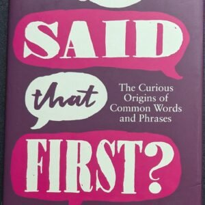 Who Said What First?: The Curious Origins of Common Words and Phrases by Max Cryer