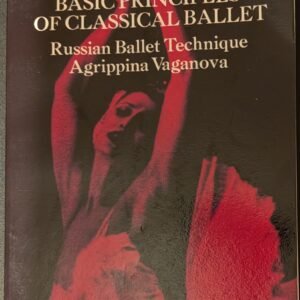 Basic Principles of Classical Ballet: Russian Ballet Techniques by Aggripina Vaganova
