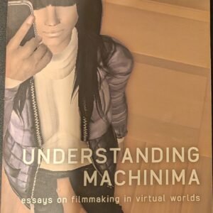Understanding Machinina: Essays on Filmmaking in Virtual Worlds by Jenna Ng
