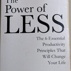 The Power of Less: The 6 Essential Productivity Principles That Will Change Your Life by Leo Babauta