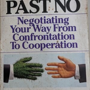 Getting Past No: Negotiating Your Way From Confrontation to Cooperation by William Ury