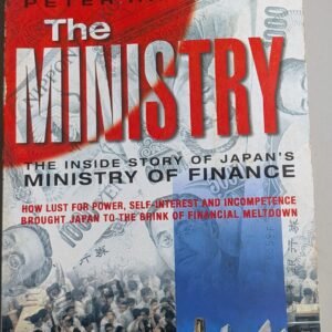 The Ministry: The Inside Story of Japan's Ministry of Finance by Peter Hartcher
