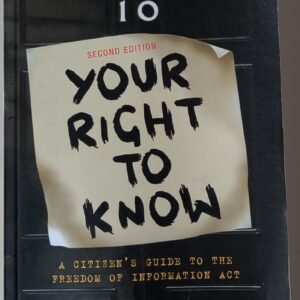 Your Right To Know: A Citizen's Guide to the Freedom of Information Act by Heather Brooke