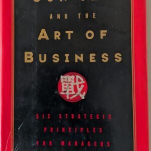 Sun Tzu and the Art of Business: Six Strategic Principles for Managers by Mark McNeilly