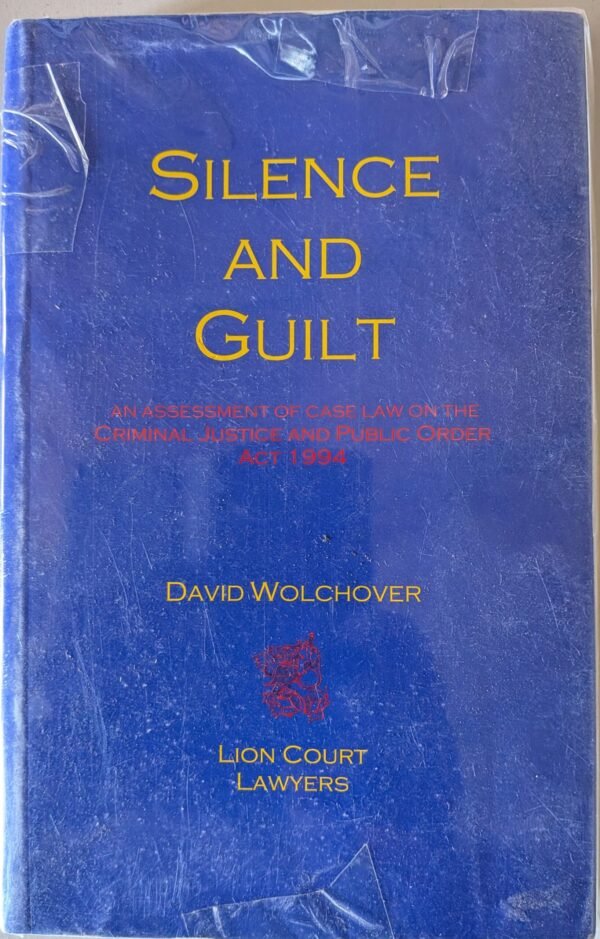 Silence and Guilt: An Assessment of Case Law on the Criminal Justice and Public Order Act 1994 by David Wolchover (Lion Court Lawyers)
