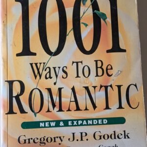 1001 Ways To Be Romantic by Gregory J.P. Godek