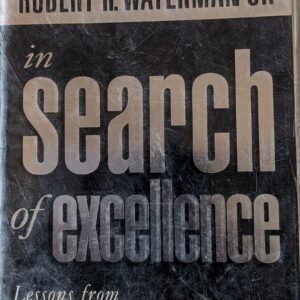 In Search of Excellence: Lessons From America's Best-Run Companies by Tom Peters and Robert H. Waterman Jr