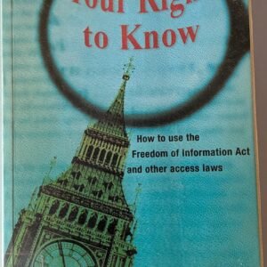 Your Right to Know: How to Use the Freedom of Information Act and Other Access Laws by Heather Brooke