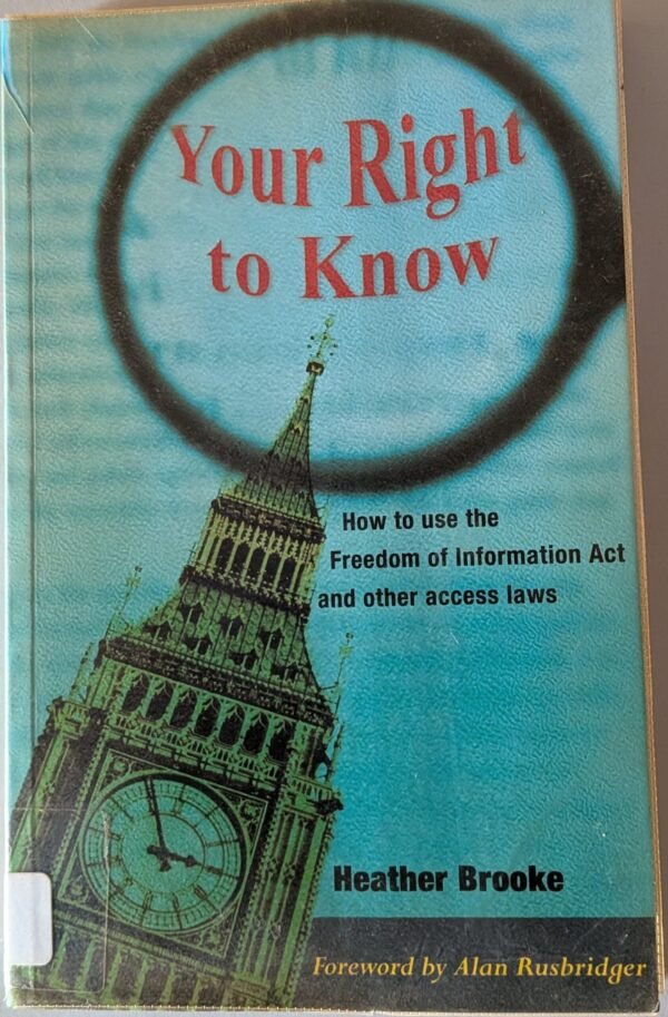 Your Right to Know: How to Use the Freedom of Information Act and Other Access Laws by Heather Brooke
