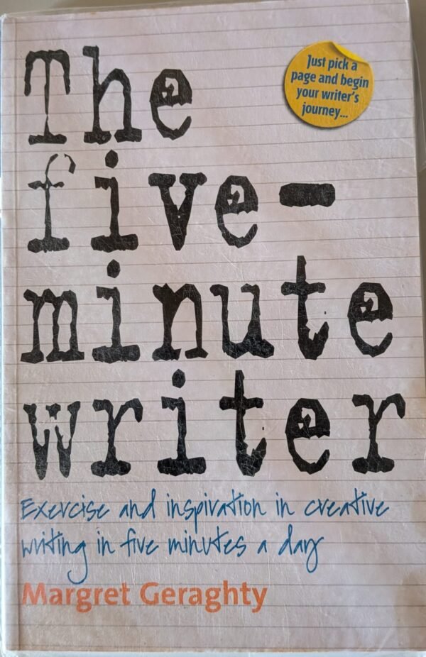 The Five-Minute Writer: Exercise and Inspiration in Creative Writing in Five Minutes a Day by Margaret Geragthy