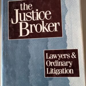 The Justice Broker: Lawyers & Ordinary Litigation by Herbert M. Kritzer