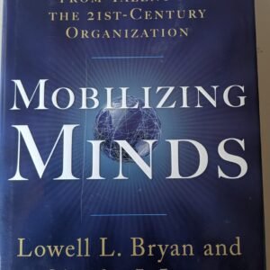 Mobilizing Minds: Creating Wealth From Talent in the 21st Century Organization by Lowell L. Bryan and Claudia I. Joyce