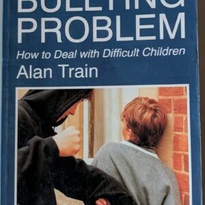 The Bullying Problem: How to Deal with Difficult Children by Alan Train