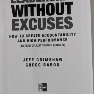 Leadership Without Excuses: How to Create Accountability and High Performance by Jeff Grimshaw and Gregg Baron