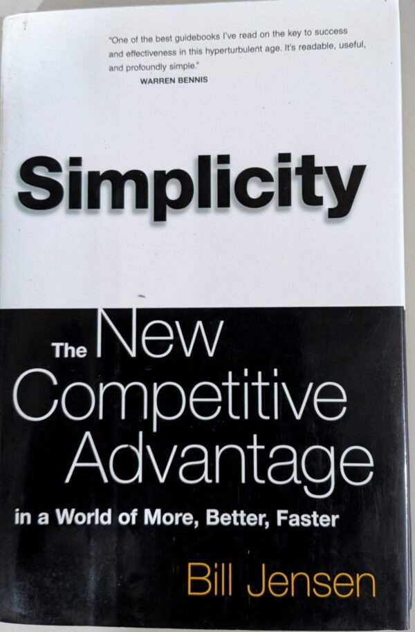 Simplicity: The New Competitive Advantage in a World of More, Better, Faster by Bill Jensen