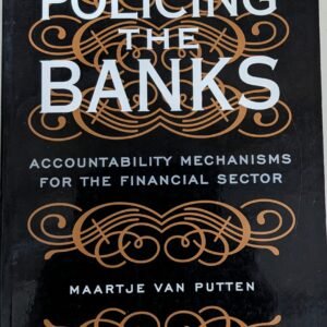 Policing The Banks: Accountability Mechanisms For the Financial Sector by Maartje Van Putten