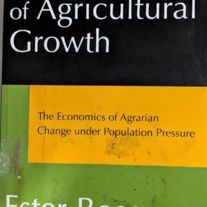 The Conditions of Agricultural Growth: The Economics of Agrarian Change Under Population Pressure by Ester Boserup