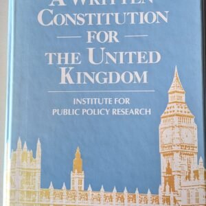 A Written Constitution For The United Kingdom (The Constitutional Reform Series) by Institute For Public Policy Research