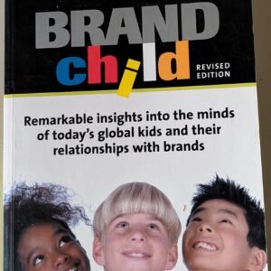 Brand Child: Remarkable Insights Into the Minds of Today's Global Kids and Their Relationships With Brands by Martin Lindstrom