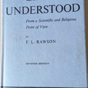 Life Understood: From a Scientific and Religious Point of View by F.L. Rawson