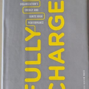 Fully Charged: How Great Leaders Boost Their Organization's Energy and Ignite High Performance by Heike Bruch and Berne Vogel