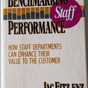Benchmarking Staff Performance: How Staff Departments Can Enhance Their Value to the Customer by Jac Fitz-Enz