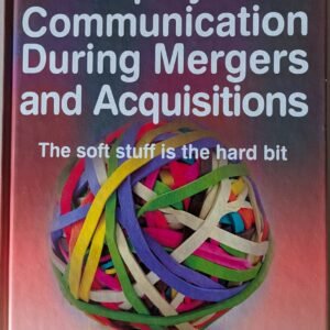 Employee Communication During Mergers and Acquisitions: The Soft Stuff is the Hard Bit by Jenny Davenport and Simon Barrow
