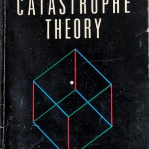 Catastrophe Theory: A Revolution New Way of Understanding How Things Change by Alexander Woodcock & Monte Davis