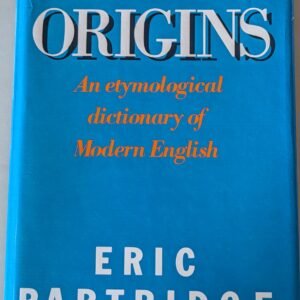 Origins: An Etymological Dictionary of Modern English by Eric Partidge