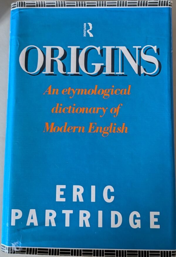 Origins: An Etymological Dictionary of Modern English by Eric Partidge