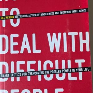 How to Deal With Difficult People: Smart Tactics For Overcoming the Problem People in Your Life by Gill Hasson