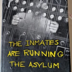 The Inmates Are Running The Asylum: Why High-Tech Products Drive Us Crazy and How to Restore Sanity by Alan Cooper