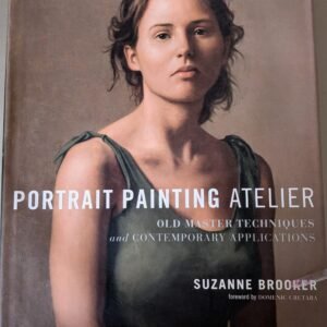 Applications Portrait Painting (Atelier): Old Master Techniques and Contemporary by Suzanne Brooker