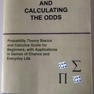 Understanding and Calculating the Odds: Probabilty Theory Basics and Calculus Guide for Beginners, with Applications in Games of Chance and Everyday Life by Catalin Barbolanu