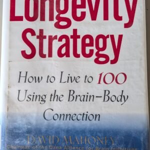 The Longevity Strategy: How to Live to 100 Using the Brain-Body Connection by David Mahony (Chairman of the Dana Alliance for Brain Initiative) and Richard Ristak , M.D (Bestselling Author of the Brain)