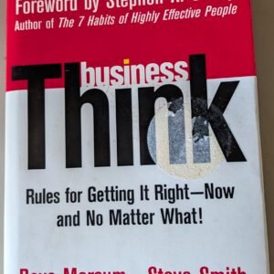 Business Think: Rules For Getting It Right - Now and No Mather What! by Dave Marcum, Steve Smith and Mahan Khalsa