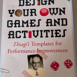 Design Your Own Games and Activities: Thiagi's Templates for Performance Improvement by Sivasailam Thaigarajan