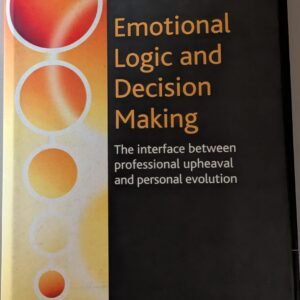 Emotional Logic and Decision Making: The Interface Between Professional Upheaval and Personal Evolution by Christian Bourion