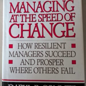 Managing at the Speed of Change: How Resilient Managers Succeed and Prosper Where Others Fail by Daryl R. Corner