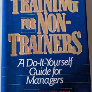 Training For Non-Trainers: A Do-It-Your Guide For Managers: Carolyn Nilson
