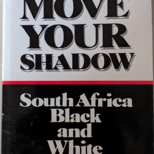 Move Your Shadow: South Africa Black and White by Anthony Sampson