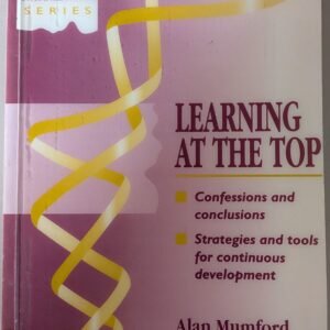 Learning at the Top: Confessions and Conclusions, Strategies and Tools for Continuous Development by Alan Mumford