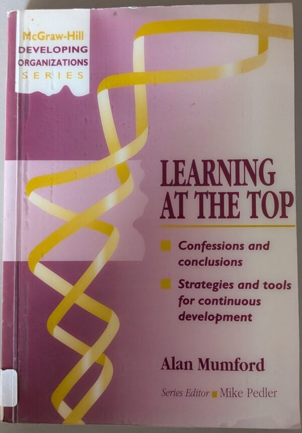 Learning at the Top: Confessions and Conclusions, Strategies and Tools for Continuous Development by Alan Mumford