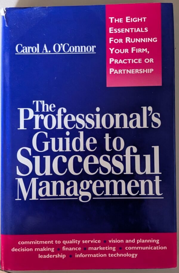 The Professional's Guide to Successful Management: The Essential For Running Your Firm, Practice or Partnership by Carol A. O'Connor